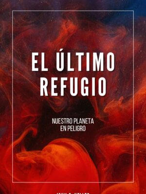 El Último Refugio: Nuestro Planeta en Peligro