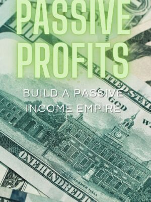 Passive Profits: Build a Passive Income Empire