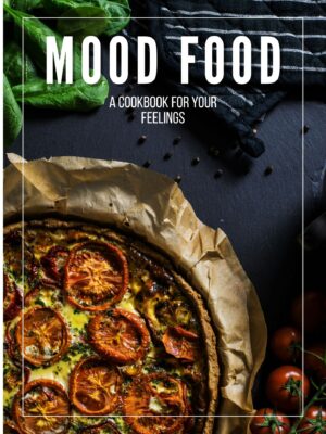 Mood Food: A Cookbook for Your Feelings