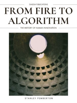 From Fire to Algorithm: The History of Human Innovation